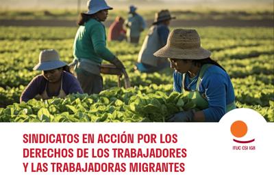 Los sindicatos en acción por los derechos de los trabajadores y las trabajadoras migrantes