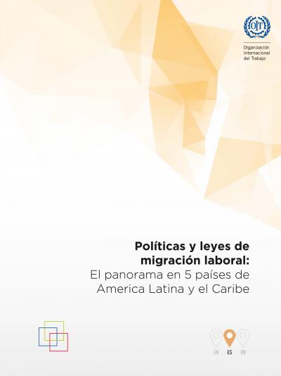 Políticas y leyes de migración laboral El panorama en 5 países de América Latina 