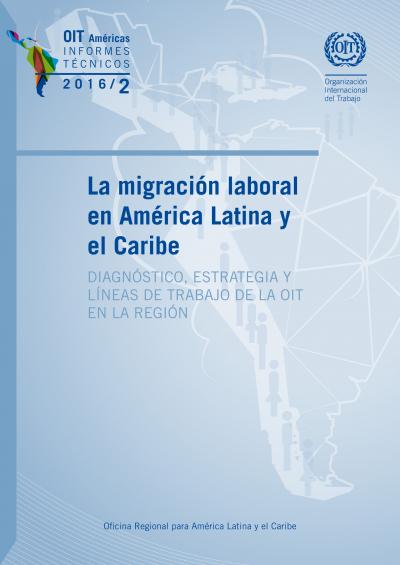 La Migración Laboral En América Latina Y El Caribe Diagnóstico, Estrategia Y Líneas De Trabajo De La Oit En La Región