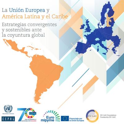 La Unión Europea y América Latina y el Caribe: Estrategias convergentes y sostenibles ante la coyuntura global.