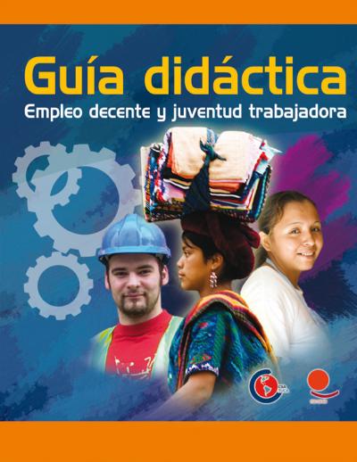 Guía didáctica Empleo decente y juventud trabajadora  Confederación Sindical de Trabajadores y Trabajadoras de las Américas